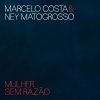 Marcelo Costa、ney matogrosso、Cazuza、Dé Palmeira、Bebel Gilberto - Mulher Sem Razão