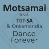 Motsamai、TGT-SA、Onkamandla《Dance Forever (feat. TGT-SA & Onkamandla)》[MP3/LRC]