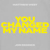 Matthew West、Jon Reddick - You Changed My Name (Jon Reddick Collab Version)