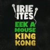 King Kong、Eek-A-Mouse、Irie Ites《Wake Up The Town (Edit)》[MP3/LRC]