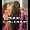 Koushik Mahata - Obsessed (Slowed & Reverb)