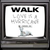 Walk - LOVE IS A HURRICANE (Explicit)