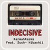 Karmahkarmz、Sush-Hibachii - Indecisive (feat. Sush-Hibachii) (Explicit)