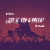 Lyone Lima、KIMIK - ¿Que Le Voy A Hacer? (feat. Kimik)
