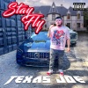 TexasJoe - Stay Fly (Explicit)