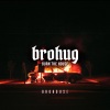 BROHUG - Burn the House
