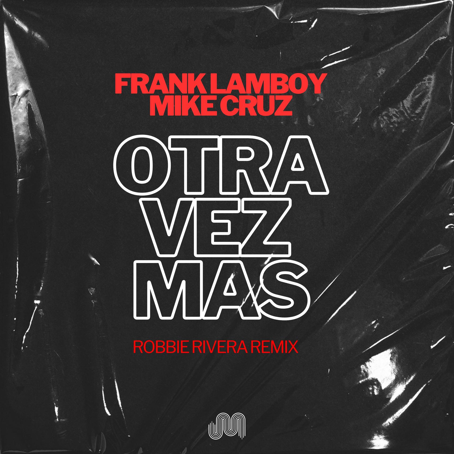 Frank Lamboy、DJ Mike Cruz、Robbie Rivera - Otra Vez Mas (Robbie Rivera Remix)