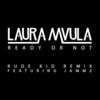 Laura Mvula、Jammz - Ready or Not (Rude Kid Remix|Explicit)