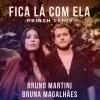 Bruna Magalhães、Bruno Martini、PRINSH - Fica Lá Com Ela (PRINSH Remix)