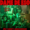 Uña y Carne、Lennis Rodriguez - Dame de eso