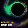 Rate & Follow - Dark Time