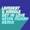 Lambert & Handle - Get In Love (Kevin McKay Remix)