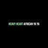 African Ya Ya - Heavy Heart (Explicit)