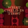 Nicholas Gold、jack jezzro - What Child Is This?
