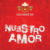 Calibre 50 - Nuestro Amor