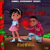RixhRell - LET ME LOVE YOU (Explicit)