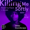 Roberta Flack、Endel - Killing Me Softly With His Song (Sleep 1)(Soundscape)