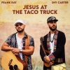 Shy Carter、Frank Ray - Jesus At The Taco Truck