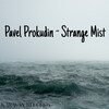 Pavel Prokudin - Strange Mist