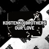 Kostenko Brothers - Our Love (Extended Mix)