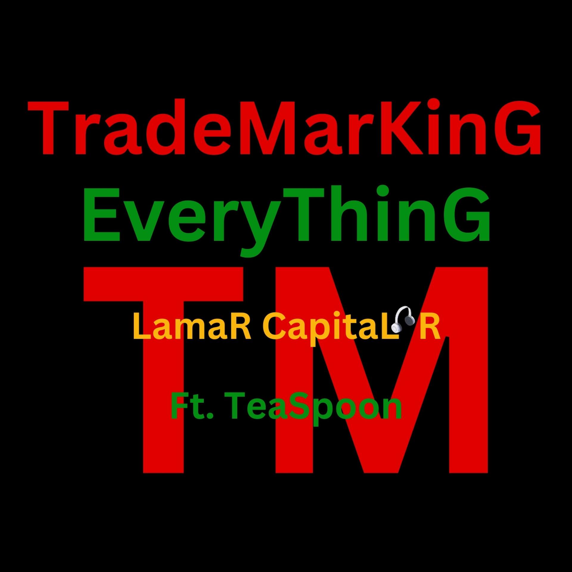LamaR CapitaL R、Teaspoon - TradeMarkinG EveryThinG (feat. TeaSpoon)