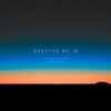 Anthony Elardi、Nick Colon - Breathe Me In (feat. Nick Colon)