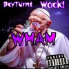 Devturnt、Wock! - WHAM (feat. Wock!)(Explicit)
