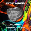 Bluebell - IN THE WRONG (Explicit)