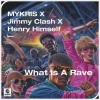 Mykris、Jimmy Clash、Henry Himself《What Is A Rave》[MP3/LRC]