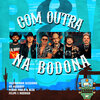 Pedro Paulo & Alex、US Agroboy、Fazendinha Sessions、Felipe & Rodrigo - Com Outra na Bodona (Estúdio Fazendinha)