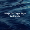 Atmósferas de Lluvia、Sonidos de lluvia para bebés y terapia de ruido marrón、Lista de reproducción de música de yoga《Lluvia De Yoga Definitiva》[MP3/LRC]