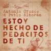 Antonio Orozco、Pablo Alboran - Estoy Hecho De Pedacitos De Ti