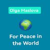 Olga Maslova - For Peace in the World