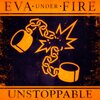 Eva Under Fire - Unstoppable