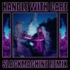 Parallels、SLACKMACHINE - Handle With Care (SLACKMACHINE Remix)