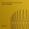Brych、Isaac Blum、NEONHELM - Now Or Never