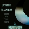 A7rium、Jashmir - Exse Are You Nxa (Original Mix)