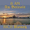 Rich Money - Eight Am in Detroit (Explicit)