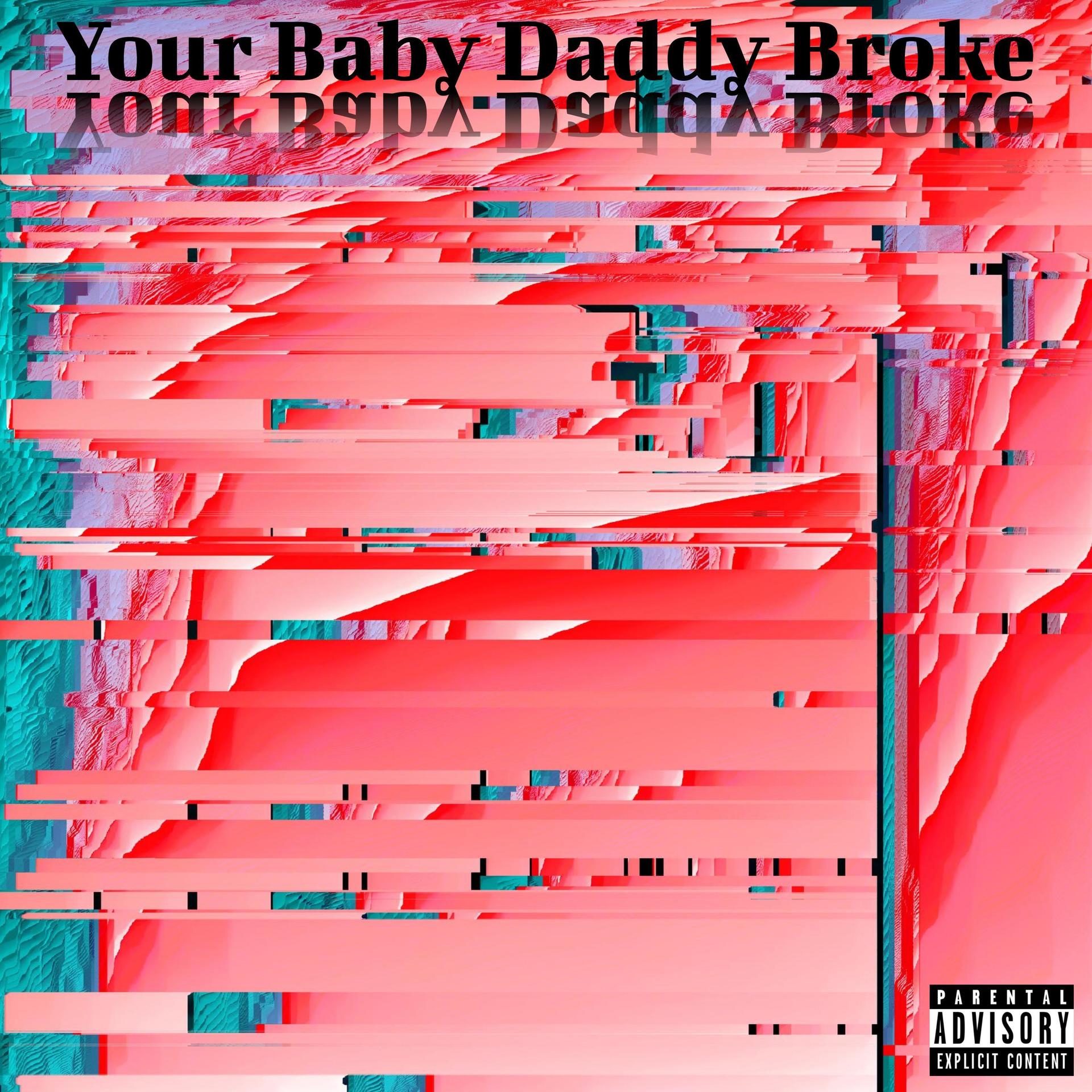 Ucrams - Your Baby Daddy Broke (feat. NinO ₩hit€)(Explicit)
