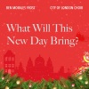City of London Choir、Ben Morales Frost、Timothy End、Bozidar Vukotic、Hilary Davan Wetton - What Will This New Day Bring? (Single)(feat. Hilary Davan Wetton, Timothy End, Bozidar Vukotic & Ben Morales Frost)