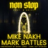 Mike Nakh、Mark Battles、B. Griff《Non Stop (feat. Mark Battles & B. Griff) (Explicit)》[MP3/LRC]