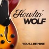 Howlin' Wolf《You'll Be Mine》[MP3/LRC]