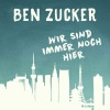 Ben Zucker - Wir sind immer noch hier
