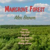 alex brown、Sean Jones、Chad Lefkowitz-Brown、Andrew Synowiec、Murphy Aucamp、Eric Doob - Mangrove Forest (feat. Sean Jones, Chad Lefkowitz-Brown, Andrew Synowiec, Eric Doob & Murphy Aucamp)