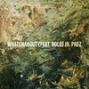 Jr. Prez、Bolo - Whatchabout (Explicit)