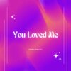 Violet Martin - You Loved Me