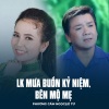 Phuong Cam Ngoc、Lê Tứ、Phạm Phúc Toại - LK Mưa Buồn Kỷ Niệm, Bên Mộ Mẹ