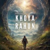 Bharatt-Saurabh《Khoya Rahun》[MP3/LRC]