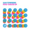 Sam Townend - Holy Geezus (2023 Mix)