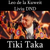 Leo De La Kuweit、Liviu DND - Tiki Taka